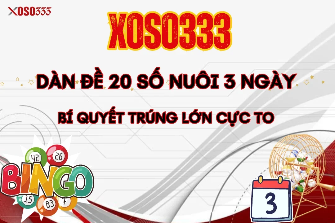 Dàn Đề 20 Số Nuôi 3 Ngày - Bí Quyết Trúng Lớn Cực Khủng